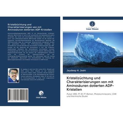 Kristallzüchtung und Charakterisierungen von mit Aminosäuren dotierten ADP-Kristallen, Taschenbuch von Jaydeep H. Joshi, Verlag Unser Wissen,