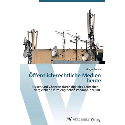 Öffentlich-rechtliche Medien heute, Taschenbuch von Gregor Rothin, AV Akademikerverlag, 978-3-639-40866-9