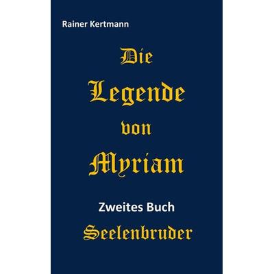 Die Legende von Myriam, Taschenbuch von Rainer Kertmann, BoD – Books on Demand, 978-3-7448-9946-8