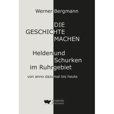 Die Geschichte machen, Gebundene Ausgabe von Werner Bergmann, Henselowsky u. Boschmann, 978-3-942094-96-2