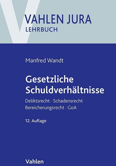Manfred Wandt - Gesetzliche Schuldverhältnisse: Deliktsrecht, Schadensrecht, Bereicherungsrecht, GoA (Vahlen Jura/Lehrbuch) - Preis vom 09.10.2026 07:28:09 h