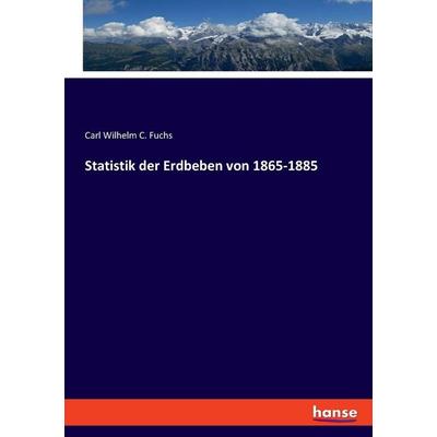 Statistik der Erdbeben von 1865-1885, Taschenbuch von Carl Wilhelm C. Fuchs, Hansebooks, 978-3-348-08417-8
