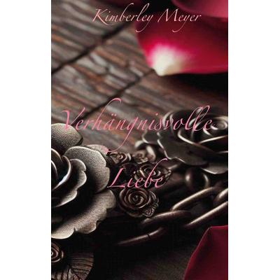Verhängnisvolle Liebe, Gebundene Ausgabe von Kimberley Meyer, BoD – Books on Demand, 978-3-7597-4311-4