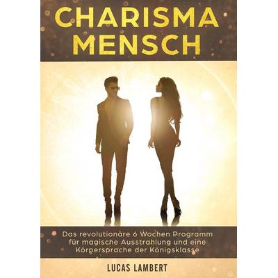 Charisma Mensch, Gebundene Ausgabe von Lucas Lambert, BoD – Books on Demand, 978-3-7412-5330-0