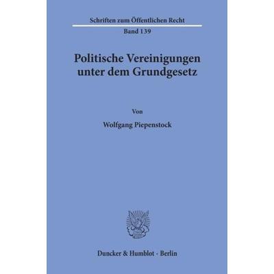 Politische Vereinigungen unter dem Grundgesetz., Taschenbuch von Wolfgang Piepenstock, Duncker & Humblot, 978-3-428-02370-7