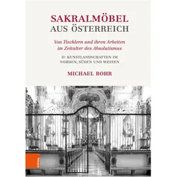 Sakralmöbel aus Österreich. Von Tischlern und ihren Arbeiten im Zeitalter des Ab, Fachbücher von Michael Bohr