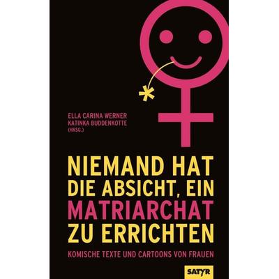 Niemand hat die Absicht ein Matriarchat zu errichten, Gebundene Ausgabe von Katharina Greve,Patti Basler,Martina Brandl,Sandra Da Vina,Kirsten Fuchs,