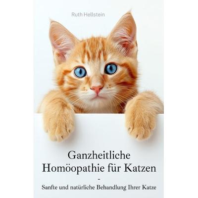 Ganzheitliche Homöopathie für Katzen, Taschenbuch von Ruth Hellstein, Epubli, 978-3-7598-1986-4