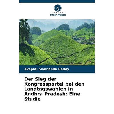 Der Sieg der Kongresspartei bei den Landtagswahlen in Andhra Pradesh: Eine Studie, Taschenbuch von Akepati Sivananda Reddy, Verlag Unser Wissen