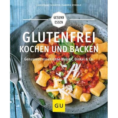 Glutenfrei kochen und backen, Taschenbuch von Christiane Schäfer,Sandra Strehle, Gräfe und Unzer Verlag GmbH, 978-3-8338-4674-8