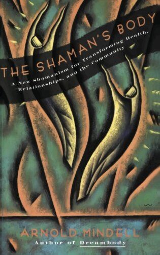 Arnold Mindell - The Shaman's Body: A New Shamanism for Transforming Health, Relationships, and the Community: A New Shaminism for Transforming Health, Relationships and the Community - Preis vom 09.10.2026 07:28:09 h