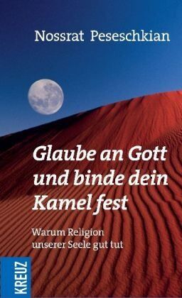 Nossrat Peseschkian - Glaube an Gott und binde dein Kamel fest: Warum Religion unserer Seele gut tut - Preis vom 13.10.2026 11:25:28 h