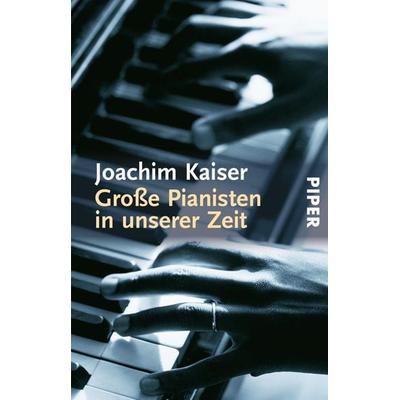 Große Pianisten in unserer Zeit, Taschenbuch von Joachim Kaiser, Piper Taschenbuch