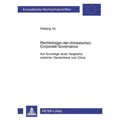 Rechtsfragen der chinesischen Corporate Governance, Taschenbuch von Xiaojing Hu, Peter Lang GmbH, Internationaler Verlag der Wissenschaften,