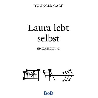 Laura lebt selbst, Taschenbuch von Younger Galt, BoD – Books on Demand, 978-3-7534-2032-5