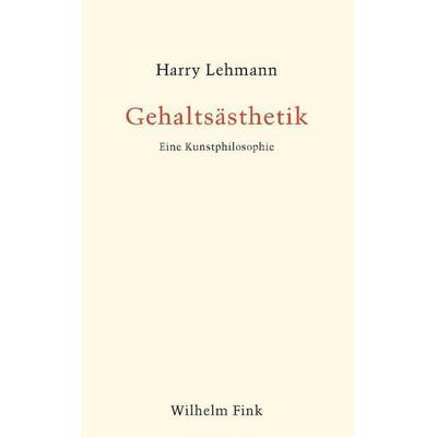 Gehaltsästhetik, Taschenbuch von Harry Lehmann, Brill | Fink, 978-3-7705-5983-1