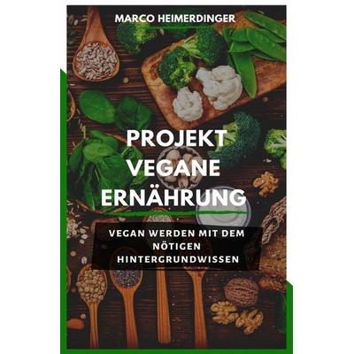 Projekt Vegane Ernährung, Taschenbuch von Marco Heimerdinger, Epubli, 978-3-7529-3507-3