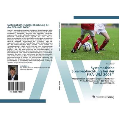 Systematische Spielbeobachtung bei der FIFA-WM 2006(TM), Taschenbuch von Mirko Bührer, AV Akademikerverlag, 978-3-639-41539-1