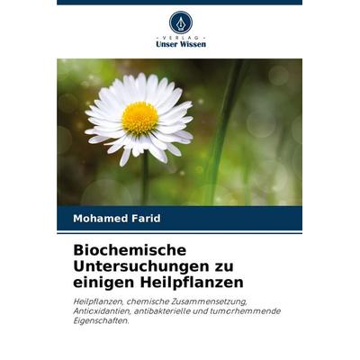 Biochemische Untersuchungen zu einigen Heilpflanzen, Taschenbuch von Mohamed Farid, Verlag Unser Wissen, 978-620-6-84063-3