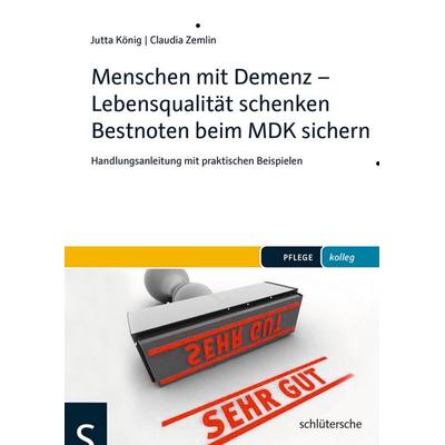 Menschen mit Demenz - Lebensqualität schenken Bestnoten beim MDK sichern, Taschenbuch von Jutta König,Claudia Zemlin, Schlütersche Verlag,