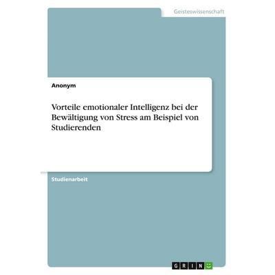 Vorteile emotionaler Intelligenz bei der Bewältigung von Stress am Beispiel von Studierenden, Taschenbuch von Anonymous, GRIN, 978-3-346-53236-7