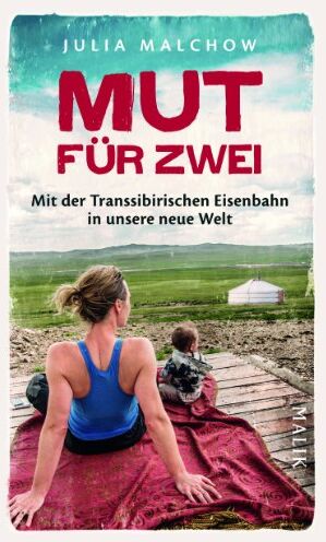 Julia Malchow - Mut für zwei: Mit der Transsibirischen Eisenbahn in unsere neue Welt - Preis vom 13.10.2026 11:25:28 h