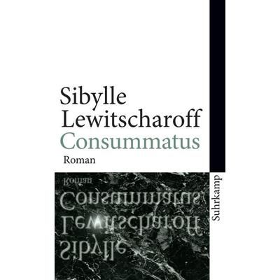 Consummatus, Taschenbuch von Sibylle Lewitscharoff, Suhrkamp, 978-3-518-46230-0