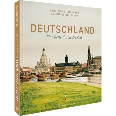 Deutschland - Eine Reise durch die Zeit, Gebundene Ausgabe von Sabine Böhne,Berthold Steinhilber, Frederking & Thaler, 978-3-95416-447-9