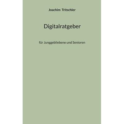 Digitalratgeber, Taschenbuch von Joachim Tritschler, BoD – Books on Demand, 978-3-696-36049-8