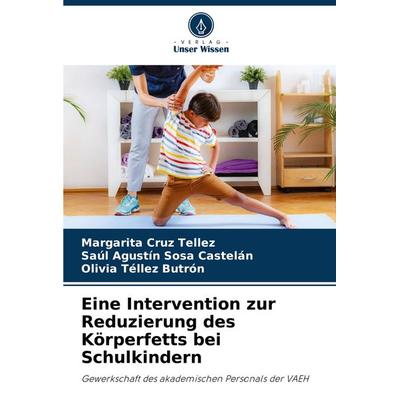 Eine Intervention zur Reduzierung des Körperfetts bei Schulkindern, Taschenbuch von Margarita Cruz Tellez,Saúl Agustín Sosa Castelán,Olivia Téllez