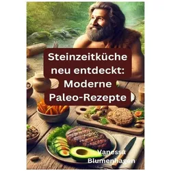 Blumenhagen:Steinzeitküche neu entdeckt, Ratgeber von Vanessa Blumenhagen