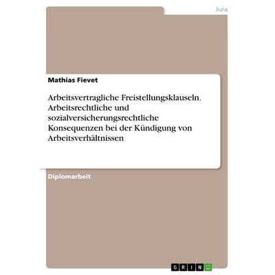 Arbeitsvertragliche Freistellungsklauseln. Arbeitsrechtliche und sozialversicherungsrechtliche Konsequenzen bei der Kündigung von