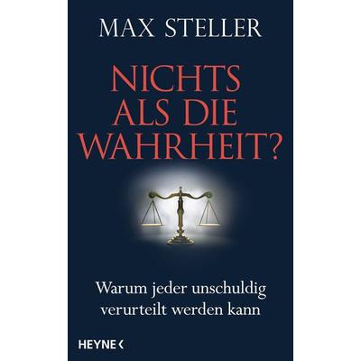 Nichts als die Wahrheit?, Gebundene Ausgabe von Max Steller, Heyne, 978-3-453-20090-6