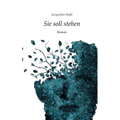 Sie soll stehen, Taschenbuch von Jacqueline Stahl, BoD – Books on Demand, 978-3-8192-7615-6