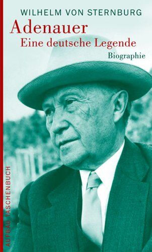 Sternburg, Wilhelm von - Adenauer. Eine deutsche Legende: Biographie - Preis vom 09.10.2026 07:28:09 h