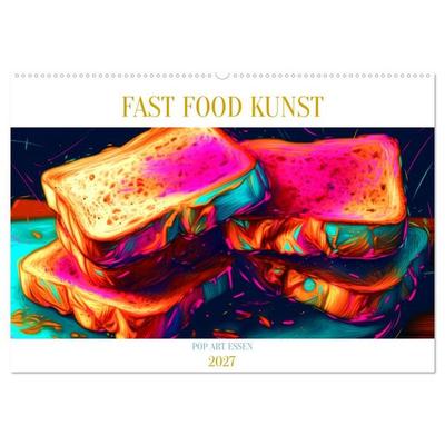 FAST FOOD KUNST (Wandkalender 2027 DIN A2 quer), CALVENDO Monatskalender