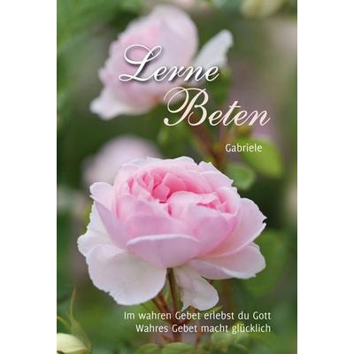 Lerne Beten, Gebundene Ausgabe von Gabriele, Gabriele-Verlag Das Wort