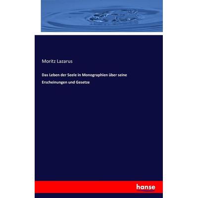Das Leben der Seele in Monographien über seine Erscheinungen und Gesetze, Taschenbuch von Moritz Lazarus, Hansebooks, 978-3-7433-1775-8