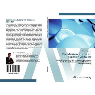 Die Musikindustrie im digitalen Zeitalter, Taschenbuch von Fabian Kratzberg, AV Akademikerverlag, 978-3-639-44085-0