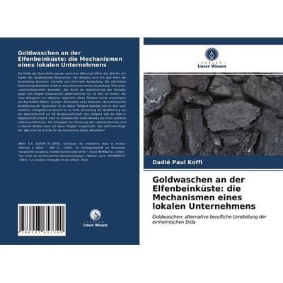 Goldwaschen an der Elfenbeinküste: die Mechanismen eines lokalen Unternehmens, Taschenbuch von Dadié Paul Koffi, Verlag Unser Wissen,