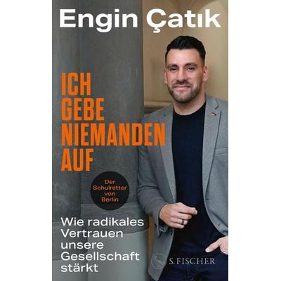 Ich gebe niemanden auf, Taschenbuch von Engin Çatık, S. Fischer Verlag, 978-3-10-397778-3