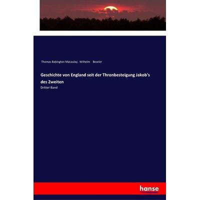 Geschichte von England seit der Thronbesteigung Jakob's des Zweiten, Taschenbuch von Thomas Babington Macaulay,Wilhelm Beseler, Hansebooks,