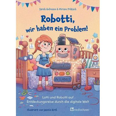 Robotti, wir haben ein Problem!, Gebundene Ausgabe von Sarah Hofmann,Miriam Prätsch, Medhochzwei Verlag, 978-3-9880016-7-2