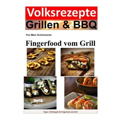Volksrezepte Grillen & BBQ / Volksrezepte Grillen & BBQ - Fingerfood vom Grill, Taschenbuch von Marc Schommertz, Epubli, 978-3-7575-5725-6