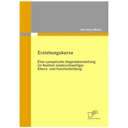 Erziehungskurse: Eine synoptische Gegenüberstellung im Kontext niederschwelliger Eltern- und Familie, Fachbücher von Karl-Heinz Walter