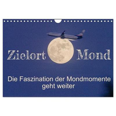 Zielort Mond - Die Faszination der Mondmomente geht weiter (Wandkalender 2027 DIN A4 quer), CALVENDO Monatskalender