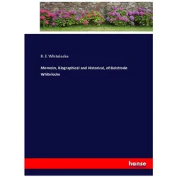 Memoirs, Biographical and Historical, of Bulstrode Whitelocke, Belletristik von R. E Whitelocke