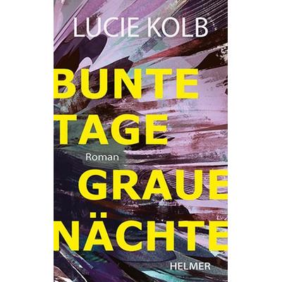 Bunte Tage, graue Nächte, Gebundene Ausgabe von Lucie Kolb, Ulrike Helmer Verlag, 978-3-89741-506-5