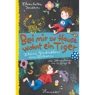 Bei mir zu Hause wohnt ein Tiger, Gebundene Ausgabe von Charlotte Inden, Carl Hanser