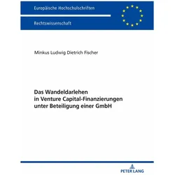 Das Wandeldarlehen in Venture Capital-Finanzierungen unter Beteiligung einer GmbH, Fachbücher von Minkus Fischer